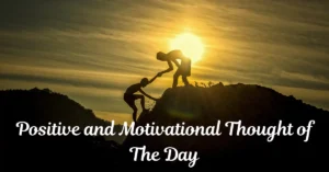 150+ Positive and Motivational Thought of The Day